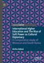 Aicha Adoui: International Higher Education and The Rise of Soft Power as Cultural Diplomacy, Buch