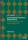 Attila Bruni: Sociomaterial Practices in Medical Work, Buch