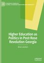 Brian Lanahan: Higher Education as Politics in Post-Rose Revolution Georgia, Buch