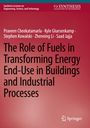 Praveen Cheekatamarla: The Role of Fuels in Transforming Energy End-Use in Buildings and Industrial Processes, Buch