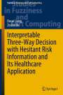 Zeshui Xu: Interpretable Three-Way Decision with Hesitant Risk Information and Its Healthcare Application, Buch