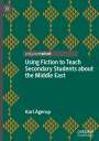 Karl Ågerup: Using Fiction to Teach Secondary Students about the Middle East, Buch