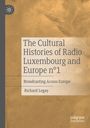 Richard Legay: The Cultural Histories of Radio Luxembourg and Europe n°1, Buch