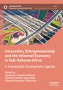 : Innovation, Entrepreneurship and the Informal Economy in Sub-Saharan Africa, Buch