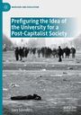 Gary Saunders: Prefiguring the Idea of the University for a Post-Capitalist Society, Buch