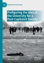 Gary Saunders: Prefiguring the Idea of the University for a Post-Capitalist Society, Buch