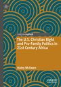 Haley McEwen: The U.S. Christian Right and Pro-Family Politics in 21st Century Africa, Buch