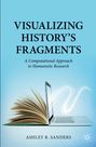 Ashley R. Sanders: Visualizing History¿s Fragments, Buch