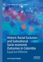 Irina España-Eljaiek: Historic Racial Exclusion and Subnational Socio-economic Outcomes in Colombia, Buch