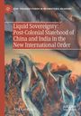 Ale¿ Karmazin: Liquid Sovereignty: Post-Colonial Statehood of China and India in the New International Order, Buch