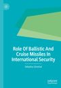 Debalina Ghoshal: Role Of Ballistic And Cruise Missiles In International Security, Buch