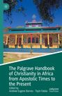 : The Palgrave Handbook of Christianity in Africa from Apostolic Times to the Present, Buch
