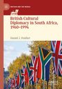 Daniel J. Feather: British Cultural Diplomacy in South Africa, 1960-1994, Buch