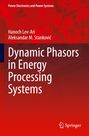 Hanoch Lev-Ari: Dynamic Phasors in Energy Processing Systems, Buch