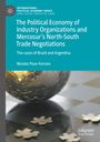 Nicolás Pose-Ferraro: The Political Economy of Industry Organizations and Mercosur's North-South Trade Negotiations, Buch