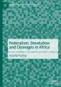 Assefa Fiseha: Federalism, Devolution and Cleavages in Africa, Buch