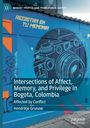 Hendrikje Grunow: Intersections of Affect, Memory, and Privilege in Bogota, Colombia, Buch