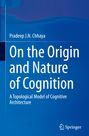 Pradeep J. N. Chhaya: On the Origin and Nature of Cognition, Buch
