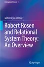 James Bryan Lennox: Robert Rosen and Relational System Theory: An Overview, Buch