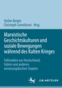 : Marxistische Geschichtskulturen und soziale Bewegungen während des Kalten Krieges, Buch