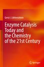 Gertz I. Likhtenshtein: Enzyme Catalysis Today and the Chemistry of the 21st Century, Buch