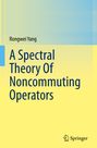 Rongwei Yang: A Spectral Theory Of Noncommuting Operators, Buch