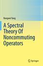 Rongwei Yang: A Spectral Theory Of Noncommuting Operators, Buch