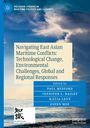 : Navigating East Asian Maritime Conflicts: Technological Change, Environmental Challenges, Global and Regional Responses, Buch