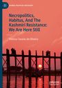 Vinícius Tavares de Oliveira: Necropolitics, Habitus, And The Kashmiri Resistance: We Are Here Still, Buch