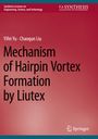 Chaoqun Liu: Mechanism of Hairpin Vortex Formation by Liutex, Buch