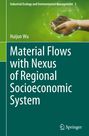Huijun Wu: Material Flows with Nexus of Regional Socioeconomic System, Buch