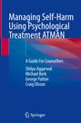 Shilpa Aggarwal: Managing Self-Harm Using Psychological Treatment ATMAN, Buch