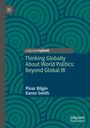 Karen Smith: Thinking Globally About World Politics: Beyond Global IR, Buch