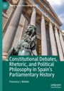 Francisco J. Bellido: Constitutional Debates, Rhetoric, and Political Philosophy in Spain's Parliamentary History, Buch