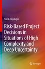 Yuri G. Raydugin: Risk-Based Project Decisions in Situations of High Complexity and Deep Uncertainty, Buch