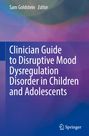 : Clinician Guide to Disruptive Mood Dysregulation Disorder in Children and Adolescents, Buch