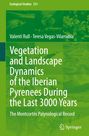 Valentí Rull: Vegetation and Landscape Dynamics of the Iberian Pyrenees During the Last 3000 Years, Buch