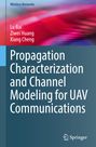 Lu Bai: Propagation Characterization and Channel Modeling for UAV Communications, Buch