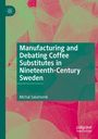 Michal Salamonik: Manufacturing and Debating Coffee Substitutes in Nineteenth-Century Sweden, Buch