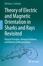 Adrianus J. Kalmijn: Theory of Electric and Magnetic Orientation in Sharks and Rays Revisited, Buch