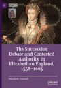 Elizabeth Tunstall: The Succession Debate and Contested Authority in Elizabethan England, 1558-1603, Buch