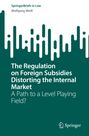 Wolfgang Weiß: The Regulation on Foreign Subsidies Distorting the Internal Market, Buch