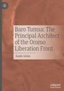 Asafa Jalata: Baro Tumsa: The Principal Architect of the Oromo Liberation Front, Buch