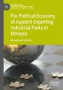 Mohammed Seid Ali: The Political Economy of Apparel Exporting Industrial Parks in Ethiopia, Buch