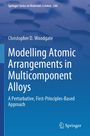 Christopher D. Woodgate: Modelling Atomic Arrangements in Multicomponent Alloys, Buch