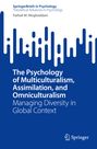 Fathali M. Moghaddam: The Psychology of Multiculturalism, Assimilation, and Omniculturalism, Buch