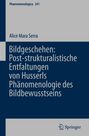 Alice Mara Serra: Bildgeschehen: Post-strukturalistische Entfaltungen von Husserls Phänomenologie des Bildbewusstseins, Buch