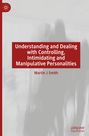 Martin J Smith: Understanding and Dealing with Controlling, Intimidating and Manipulative Personalities, Buch