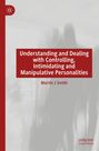 Martin J Smith: Understanding and Dealing with Controlling, Intimidating and Manipulative Personalities, Buch