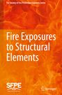 Society For Fire Protection Engineers: Fire Exposures to Structural Elements, Buch